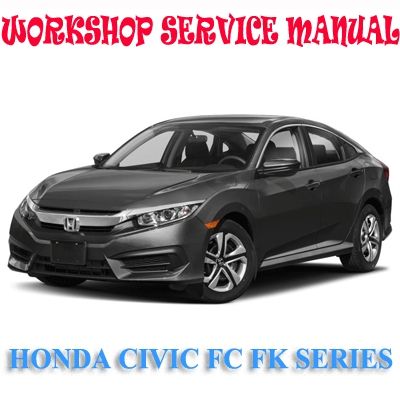 HONDA CIVIC FC FK SERIES 2017-2019 WORKSHOP SERVICE REPAIR MANUAL PDF DOWNLOAD