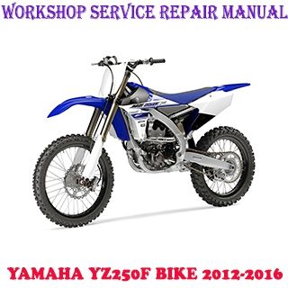 YAMAHA YZ250F YZ 250F BIKE 2012-2016 WORKSHOP SERVICE REPAIR MANUAL PDF DOWNLOAD