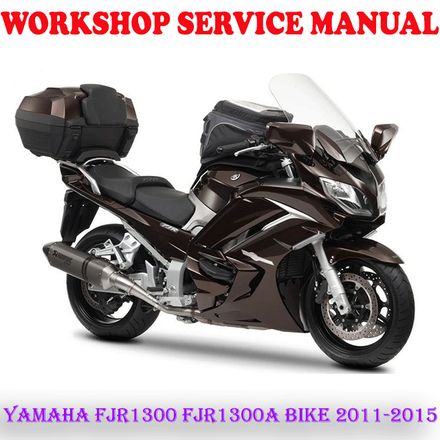 YAMAHA FJR1300 FJR1300A BIKE 2011-2015 WORKSHOP SERVICE REPAIR MANUAL (PDF DOWNLOAD)