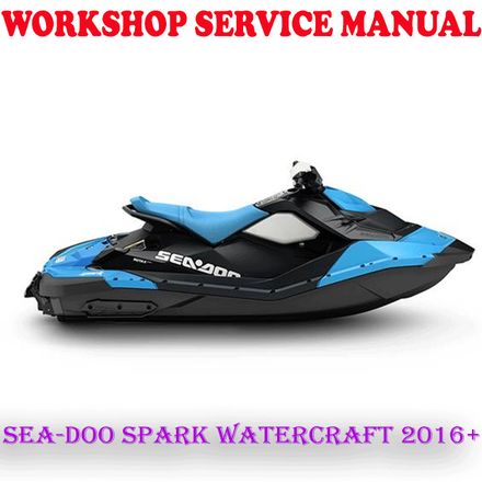 BRP SEA-DOO SPARK WATERCRAFT 2016 ONWARD WORKSHOP SERVICE REPAIR MANUAL (PDF DOWNLOAD)