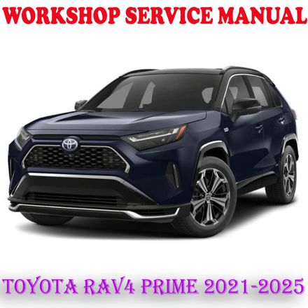 TOYOTA RAV4 PRIME 2021-2025 WORKSHOP SERVICE REPAIR MANUAL (PDF DOWNLOAD)