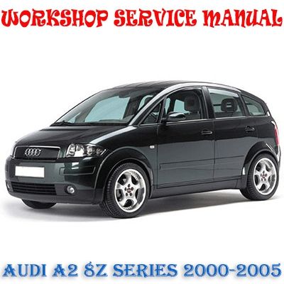 AUDI A2 8Z SERIES 2000-2005 WORKSHOP SERVICE REPAIR MANUAL PDF DOWNLOAD