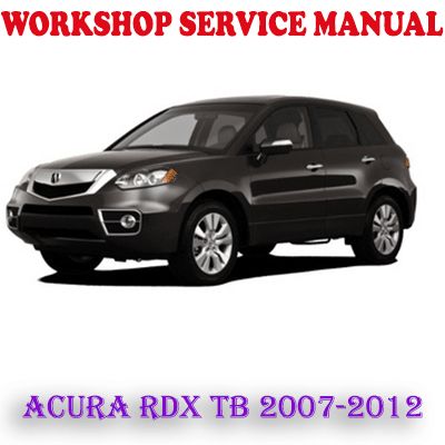 ACURA RDX TB 2007-2012 WORKSHOP SERVICE REPAIR MANUAL (PDF DOWNLOAD)