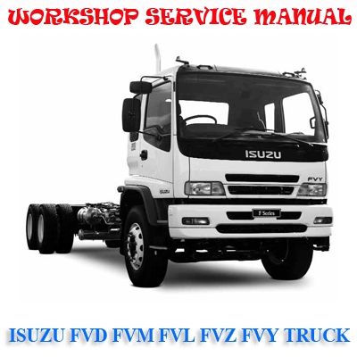 ISUZU F SERIES FVD FVM FVL FVZ FVY TRUCK 1996-2004 WORKSHOP SERVICE REPAIR MANUAL PDF DOWNLOAD