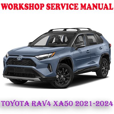 TOYOTA RAV4 XA50 2021-2024 WORKSHOP SERVICE REPAIR MANUAL (PDF DOWNLOAD)