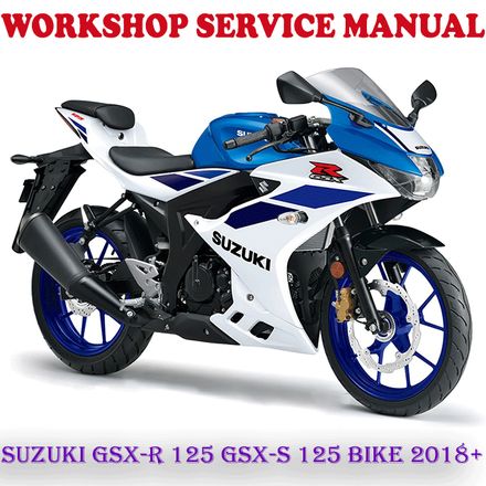 SUZUKI GSX-R 125 GSX-S 125 BIKE 2018 ONWARD WORKSHOP SERVICE REPAIR MANUAL (PDF DOWNLOAD)
