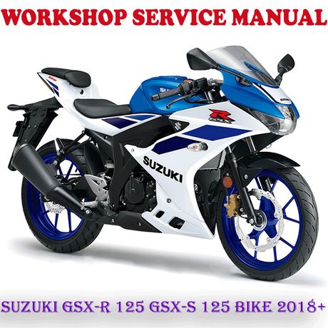 SUZUKI GSX-R 125 GSX-S 125 BIKE 2018 ONWARD WORKSHOP SERVICE REPAIR MANUAL (PDF DOWNLOAD)