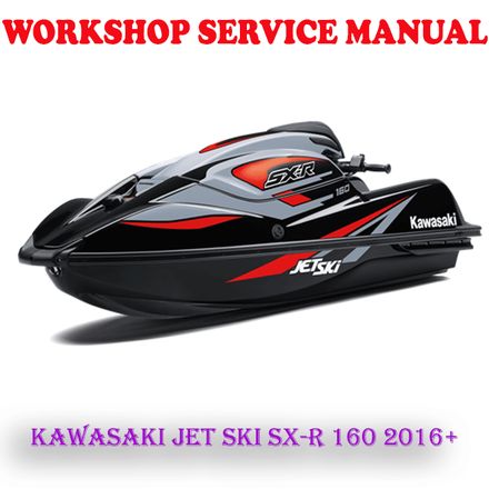 KAWASAKI JET SKI SX-R 160 2016 ONWARD WORKSHOP SERVICE REPAIR MANUAL (PDF DOWNLOAD)