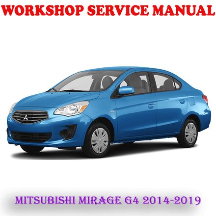 MITSUBISHI MIRAGE G4 2014-2019 WORKSHOP SERVICE REPAIR MANUAL (DIGITAL E-BOOK)