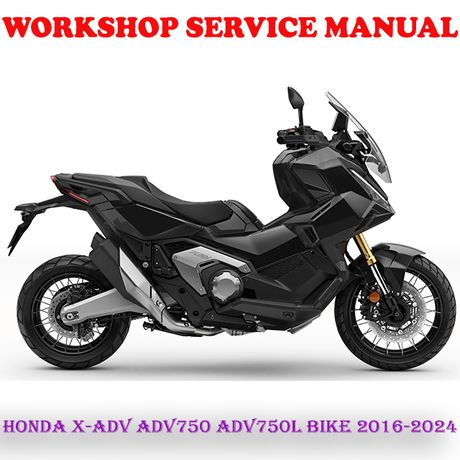 HONDA X-ADV ADV750 ADV750M ADV750L BIKE 2016-2024 WORKSHOP SERVICE REPAIR MANUAL (PDF DOWNLOAD)