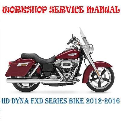 HARLEY DAVIDSON DYNA FXD SERIES BIKE 2012-2016 WORKSHOP SERVICE REPAIR MANUAL PDF DOWNLOAD