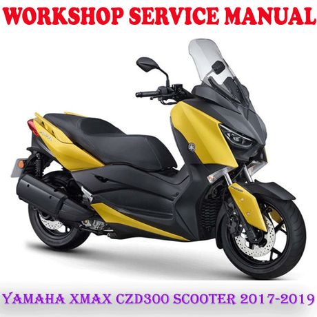 YAMAHA XMAX 300 CZD300 SCOOTER BIKE 2017-2019 WORKSHOP SERVICE REPAIR MANUAL (PDF DOWNLOAD)