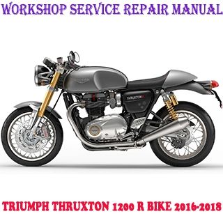 TRIUMPH THRUXTON 1200 R BIKE 2016-2018 WORKSHOP SERVICE REPAIR MANUAL PDF DOWNLOAD