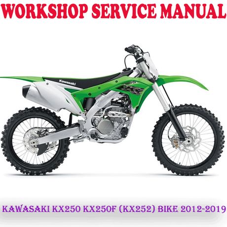 KAWASAKI KX250 KX250F (KX252) BIKE 2012-2019 WORKSHOP SERVICE REPAIR MANUAL (PDF DOWNLOAD)