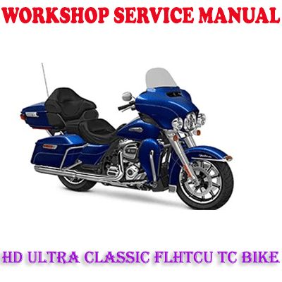 HD ULTRA CLASSIC FLHTCU TC(TWIN-COOLED) BIKE 2014-2017 WORKSHOP SERVICE REPAIR MANUAL (PDF DOWNLOAD)