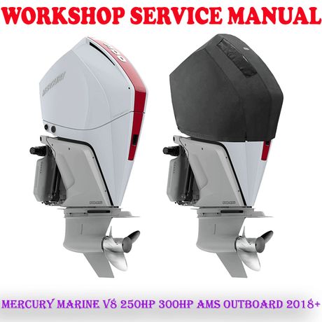 MERCURY MARINE V8 250HP 300HP FOUR STROKE AMS OUTBOARD 2018+ WORKSHOP SERVICE MANUAL (PDF DOWNLOAD)