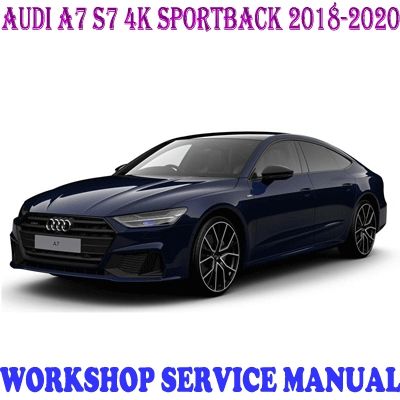 AUDI A7 S7 4K SPORTBACK 2018-2020 WORKSHOP SERVICE REPAIR MANUAL PDF DOWNLOAD