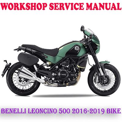 BENELLI LEONCINO 500 2016-2019 BIKE WORKSHOP SERVICE REPAIR MANUAL (PDF DOWNLOAD)