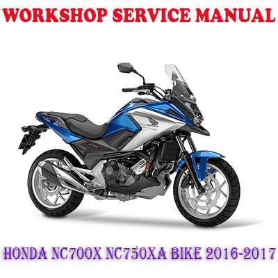 HONDA NC700X NC750XA BIKE 2016-2017 WORKSHOP SERVICE REPAIR MANUAL (PDF DOWNLOAD)