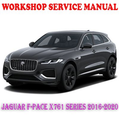 JAGUAR F-PACE X761 SERIES 2016-2020 WORKSHOP SERVICE REPAIR MANUAL (PDF DOWNLOAD)