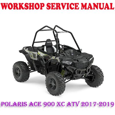 POLARIS ACE 900 XC ATV 2017-2019 WORKSHOP SERVICE REPAIR MANUAL (PDF DOWNLOAD)