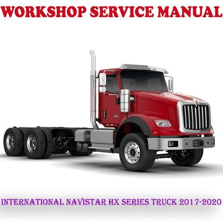 INTERNATIONAL NAVISTAR HX SERIES TRUCK 2017-2020 WORKSHOP SERVICE REPAIR MANUAL (PDF DOWNLOAD)
