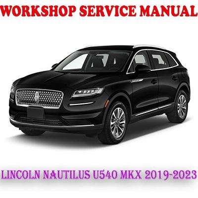 LINCOLN NAUTILUS U540 LINCOLN MKX 2019-2023 WORKSHOP SERVICE REPAIR MANUAL (PDF DOWNLOAD)