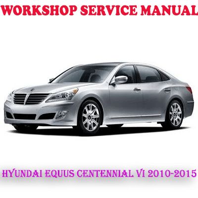 HYUNDAI EQUUS CENTENNIAL VI 2010-2015 WORKSHOP SERVICE REPAIR MANUAL (PDF DOWNLOAD)