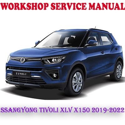 SSANGYONG TIVOLI XLV X150 2019-2022 WORKSHOP SERVICE REPAIR MANUAL (PDF DOWNLOAD)