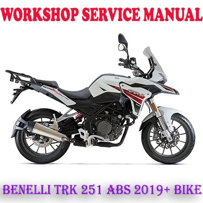 BENELLI TRK 251 ABS TRK251 2019 ONWARD BIKE WORKSHOP SERVICE REPAIR MANUAL (PDF DOWNLOAD)