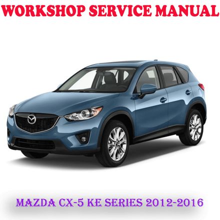 MAZDA CX-5 CX5 KE SERIES 2012-2016 WORKSHOP SERVICE REPAIR MANUAL (DIGITAL COPY)