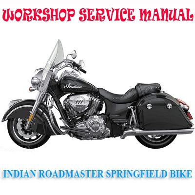 INDIAN ROADMASTER &amp; SPRINGFIELD 2017 ONWARD BIKE WORKSHOP SERVICE REPAIR MANUAL PDF DOWNLOAD