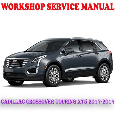 CADILLAC CROSSOVER TOURING XT5 2017-2019 WORKSHOP SERVICE REPAIR MANUAL (PDF DOWNLOAD)