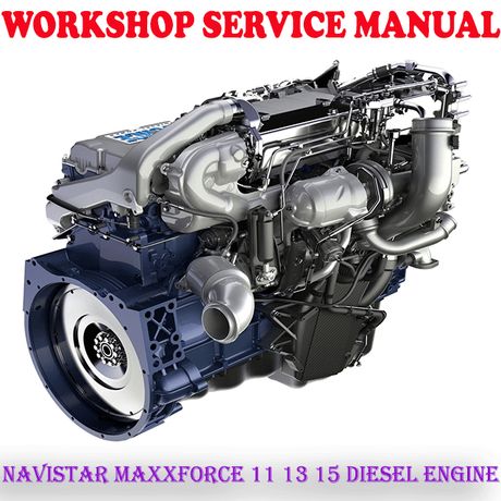 NAVISTAR MAXXFORCE 11 13 15 DIESEL ENGINE WORKSHOP SERVICE REPAIR MANUAL (PDF DOWNLOAD)