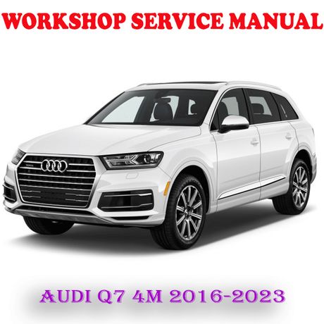 AUDI Q7 4M 2016-2023 WORKSHOP SERVICE REPAIR MANUAL (PDF DOWNLOAD)