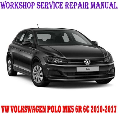 VW VOLKSWAGEN POLO MK5 6R 6C 2010-2017 WORKSHOP SERVICE REPAIR MANUAL PDF DOWNLOAD