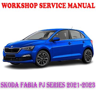 SKODA FABIA PJ SERIES 2021-2023 WORKSHOP SERVICE REPAIR MANUAL (PDF DOWNLOAD)