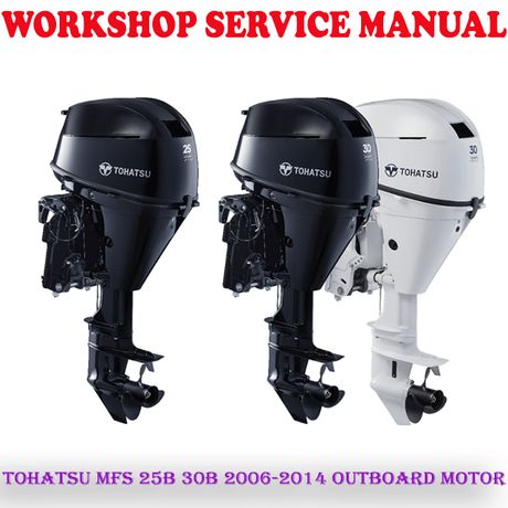 TOHATSU MFS 25B 30B 2006-2014 OUTBOARD MOTOR WORKSHOP SERVICE REPAIR MANUAL (PDF DOWNLOAD)