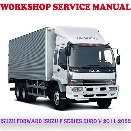ISUZU FORWARD ISUZU F SERIES EURO V 2011-2022 WORKSHOP SERVICE REPAIR MANUAL (PDF DOWNLOAD)