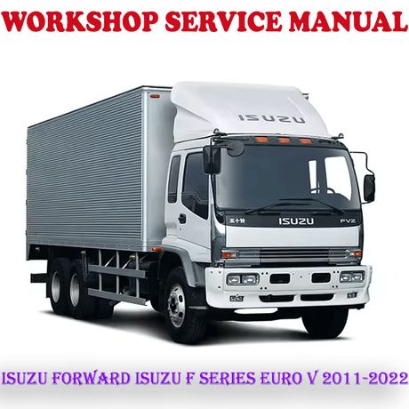 ISUZU FORWARD ISUZU F SERIES EURO V 2011-2022 WORKSHOP SERVICE REPAIR MANUAL (PDF DOWNLOAD)