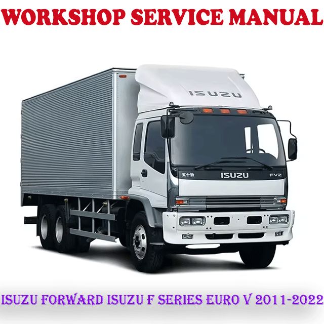 ISUZU FORWARD ISUZU F SERIES EURO V 2011-2022 WORKSHOP SERVICE REPAIR ...