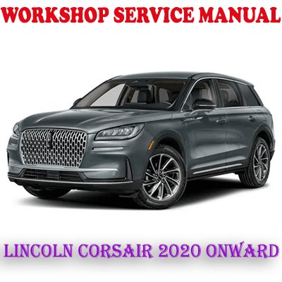 LINCOLN CORSAIR 2020 ONWARD WORKSHOP SERVICE REPAIR MANUAL (PDF DOWNLOAD) 