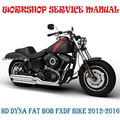 HARLEY DAVIDSON DYNA FAT BOB FXDF BIKE 2012-2016 WORKSHOP SERVICE REPAIR MANUAL PDF DOWNLOAD