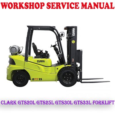 CLARK GTS20L GTS25L GTS30L GTS33L FORKLIFT WORKSHOP SERVICE REPAIR MANUAL (PDF DOWNLOAD)