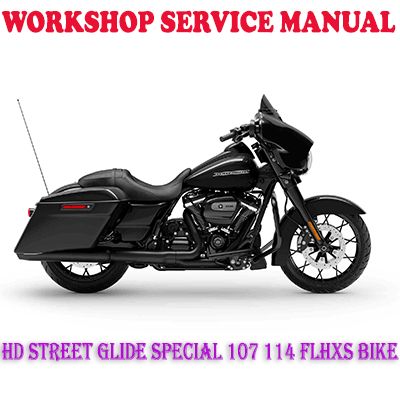 HARLEY DAVIDSON STREET GLIDE SPECIAL 107 114 FLHXS BIKE 2018-2020 WORKSHOP SERVICE REPAIR MANUAL