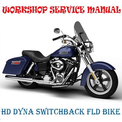 HARLEY DAVIDSON DYNA SWITCHBACK FLD BIKE 2012-2016 WORKSHOP SERVICE REPAIR MANUAL PDF DOWNLOAD