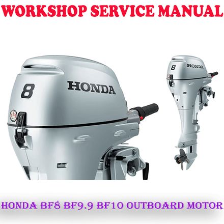 HONDA BF8 BF9.9 BF10 OUTBOARD MOTOR WORKSHOP SERVICE REPAIR MANUAL (DIGITAL COPY)