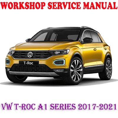 VW VOLKSWAGEN T-ROC A1 SERIES 2017-2021 WORKSHOP SERVICE REPAIR MANUAL (PDF DOWNLOAD)