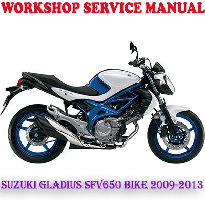 SUZUKI GLADIUS SFV650 BIKE 2009-2013 WORKSHOP SERVICE REPAIR MANUAL (PDF DOWNLOAD)