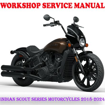 INDIAN SCOUT SERIES MOTORCYCLES 2018-2024 WORKSHOP SERVICE REPAIR MANUAL (PDF DOWNLOAD)